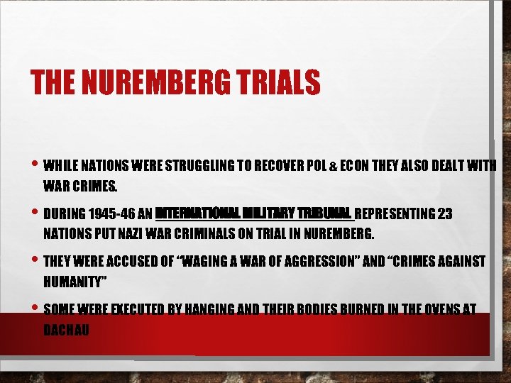 THE NUREMBERG TRIALS • WHILE NATIONS WERE STRUGGLING TO RECOVER POL & ECON THEY