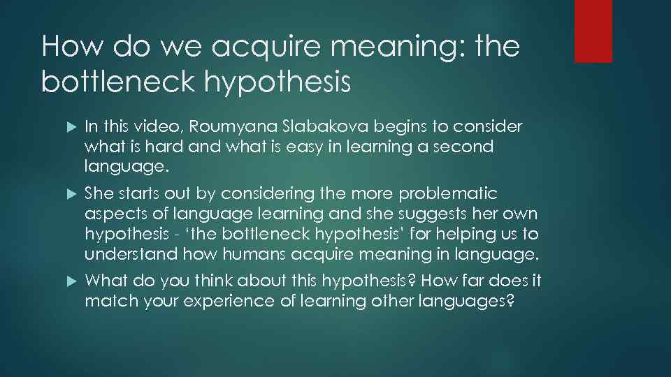 How do we acquire meaning: the bottleneck hypothesis In this video, Roumyana Slabakova begins