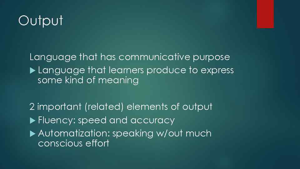 Output Language that has communicative purpose Language that learners produce to express some kind