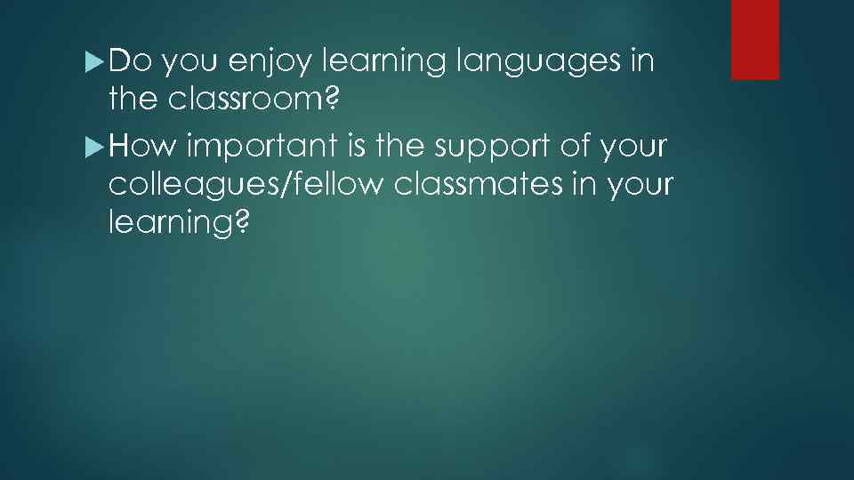  Do you enjoy learning languages in the classroom? How important is the support