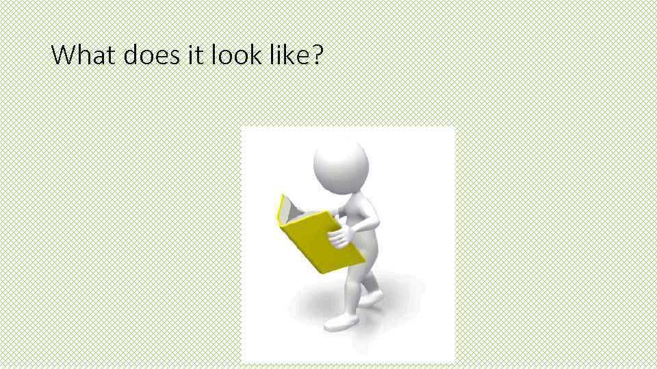 What does it look like? 