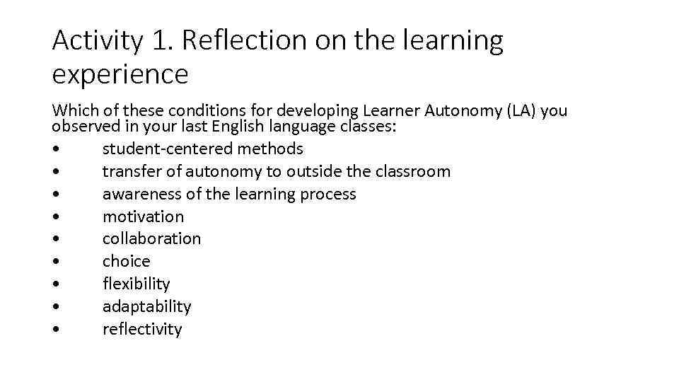 Activity 1. Reflection on the learning experience Which of these conditions for developing Learner