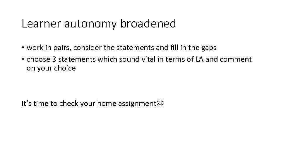 Learner autonomy broadened • work in pairs, consider the statements and fill in the