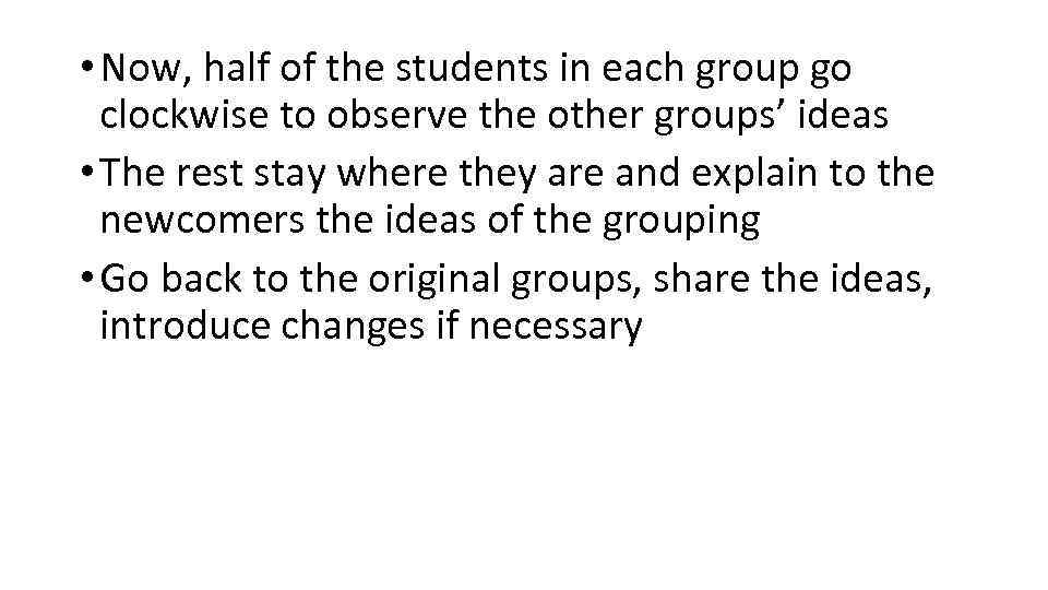  • Now, half of the students in each group go clockwise to observe