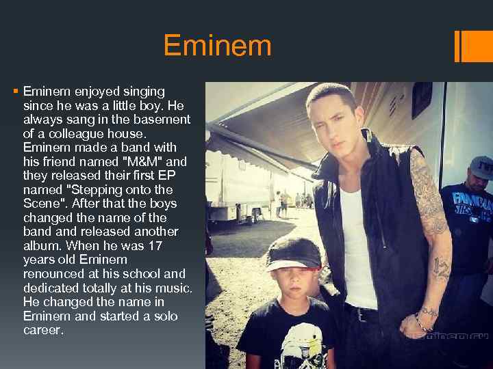 Eminem § Eminem enjoyed singing since he was a little boy. He always sang
