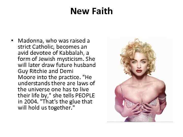 New Faith • Madonna, who was raised a strict Catholic, becomes an avid devotee