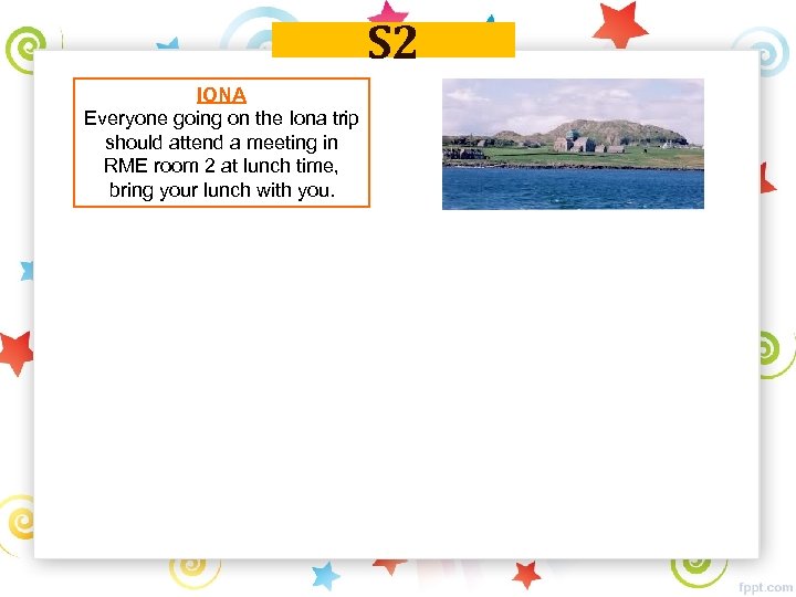 S 2 IONA Everyone going on the Iona trip should attend a meeting in