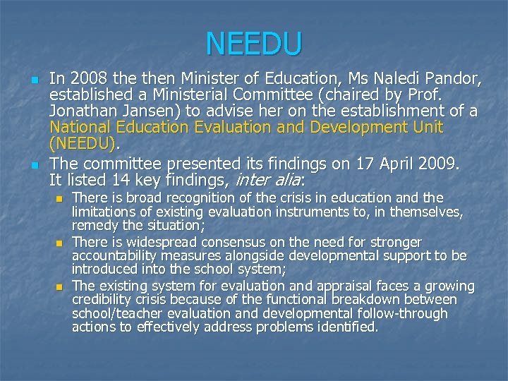 NEEDU n n In 2008 then Minister of Education, Ms Naledi Pandor, established a