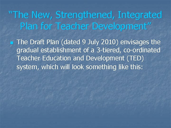 “The New, Strengthened, Integrated Plan for Teacher Development” n The Draft Plan (dated 9