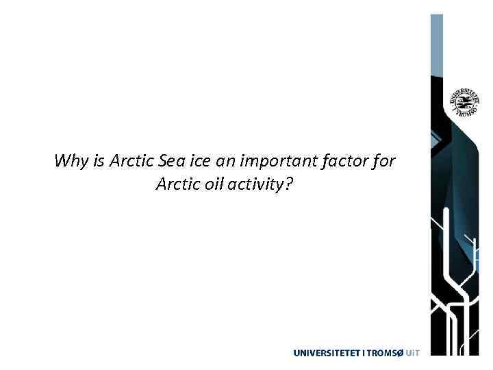 Why is Arctic Sea ice an important factor for Arctic oil activity? 