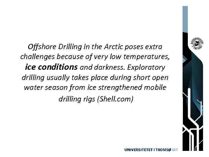 Offshore Drilling in the Arctic poses extra challenges because of very low temperatures, ice