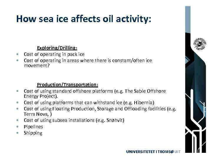 How sea ice affects oil activity: Exploring/Drilling: • Cost of operating in pack ice