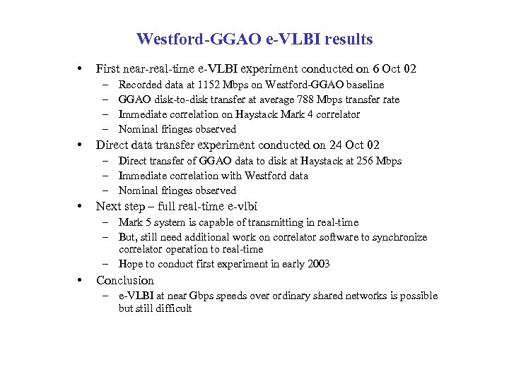 Westford-GGAO e-VLBI results • First near-real-time e-VLBI experiment conducted on 6 Oct 02 –