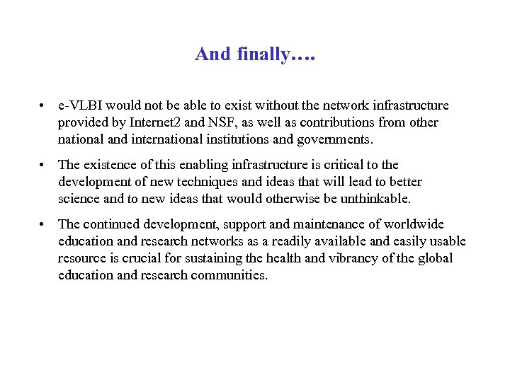 And finally…. • e-VLBI would not be able to exist without the network infrastructure