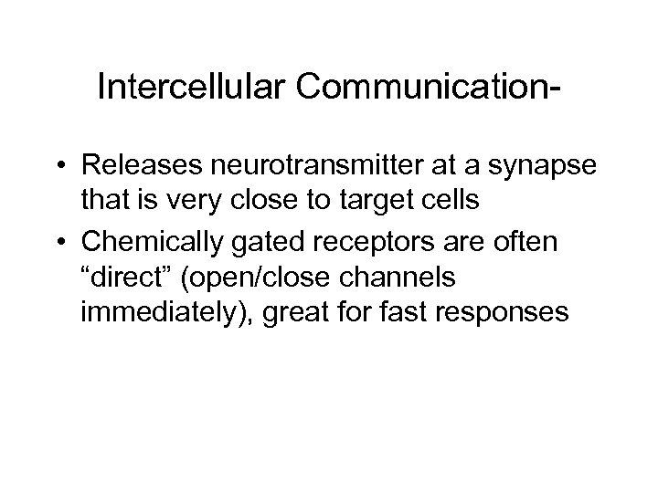 Intercellular Communication • Releases neurotransmitter at a synapse that is very close to target