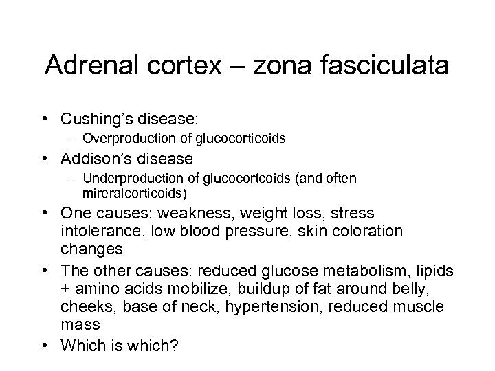 Adrenal cortex – zona fasciculata • Cushing’s disease: – Overproduction of glucocorticoids • Addison’s