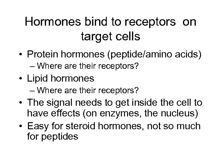 Hormones bind to receptors on target cells • Protein hormones (peptide/amino acids) – Where