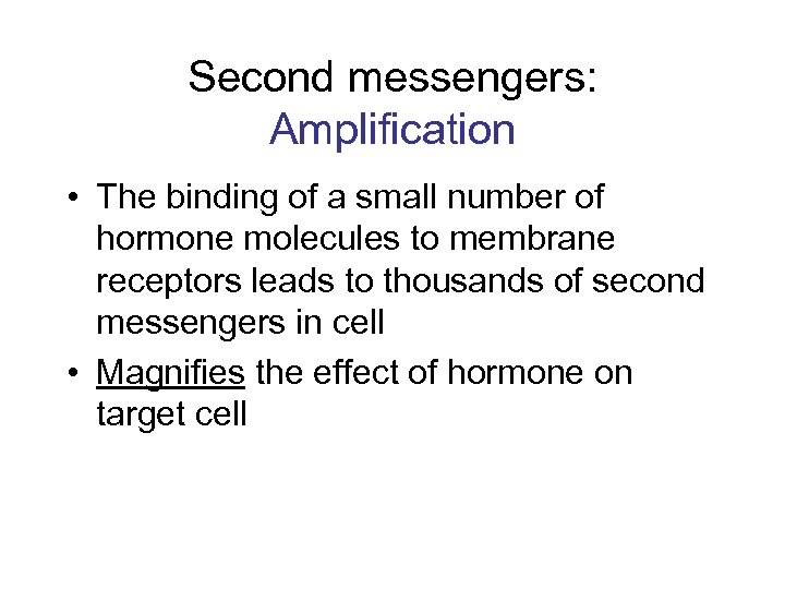 Second messengers: Amplification • The binding of a small number of hormone molecules to
