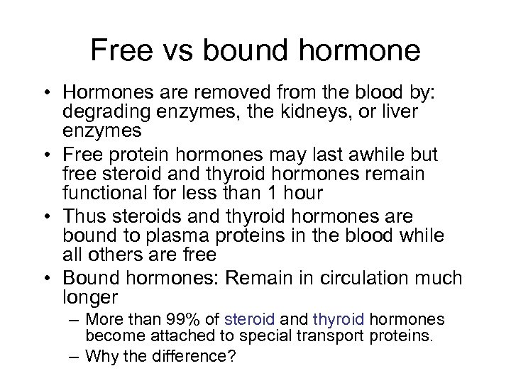 Free vs bound hormone • Hormones are removed from the blood by: degrading enzymes,