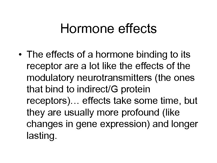 Hormone effects • The effects of a hormone binding to its receptor are a