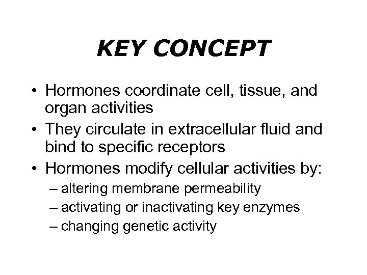KEY CONCEPT • Hormones coordinate cell, tissue, and organ activities • They circulate in