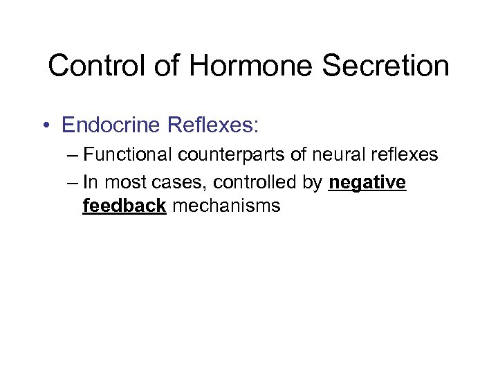 Control of Hormone Secretion • Endocrine Reflexes: – Functional counterparts of neural reflexes –