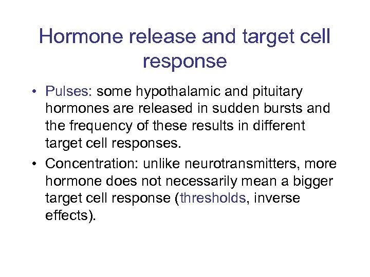 Hormone release and target cell response • Pulses: some hypothalamic and pituitary hormones are