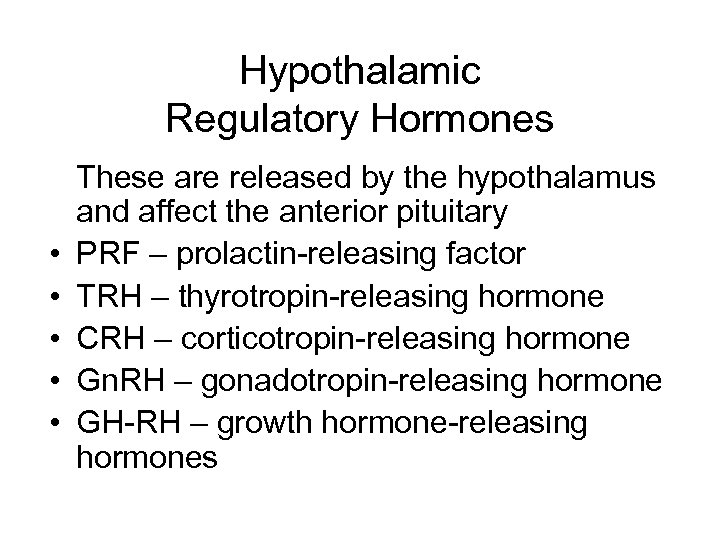 Hypothalamic Regulatory Hormones • • • These are released by the hypothalamus and affect