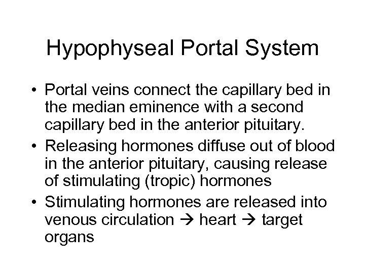 Hypophyseal Portal System • Portal veins connect the capillary bed in the median eminence