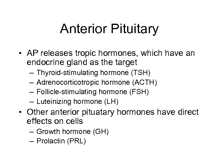 Anterior Pituitary • AP releases tropic hormones, which have an endocrine gland as the