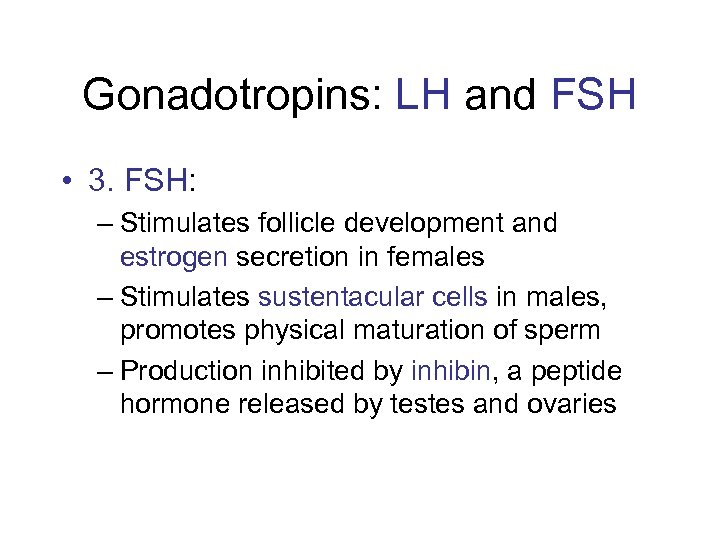 Gonadotropins: LH and FSH • 3. FSH: – Stimulates follicle development and estrogen secretion