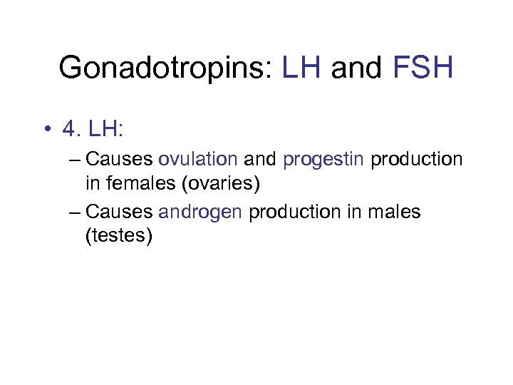 Gonadotropins: LH and FSH • 4. LH: – Causes ovulation and progestin production in