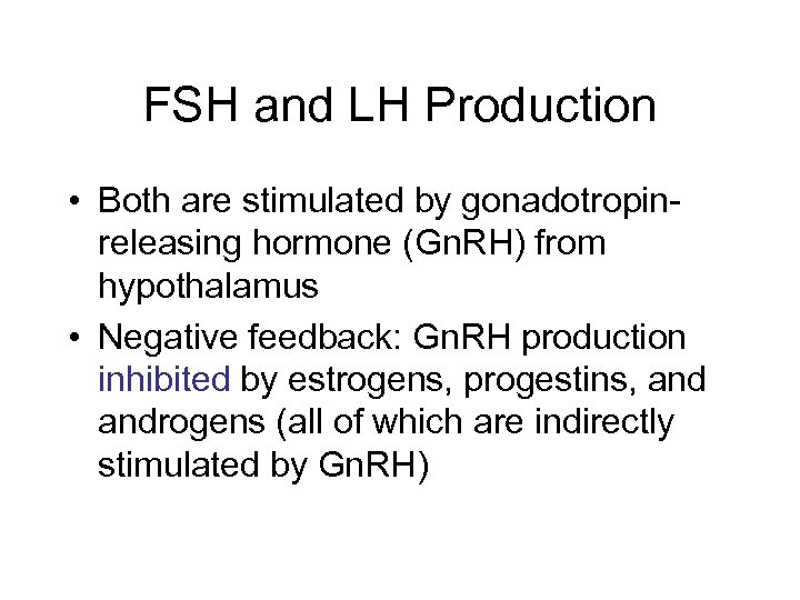 FSH and LH Production • Both are stimulated by gonadotropinreleasing hormone (Gn. RH) from