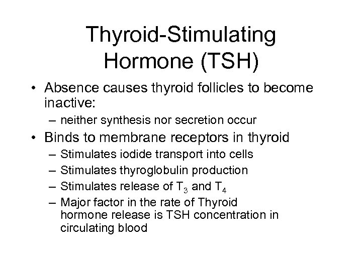 Thyroid-Stimulating Hormone (TSH) • Absence causes thyroid follicles to become inactive: – neither synthesis