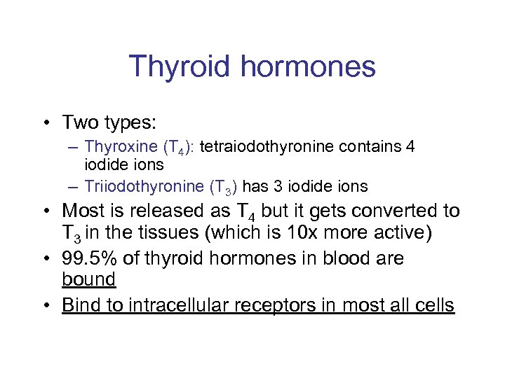 Thyroid hormones • Two types: – Thyroxine (T 4): tetraiodothyronine contains 4 iodide ions