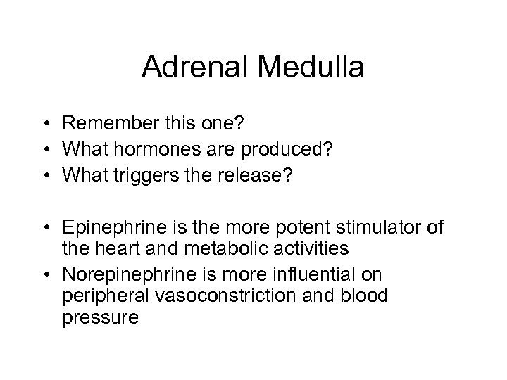 Adrenal Medulla • Remember this one? • What hormones are produced? • What triggers