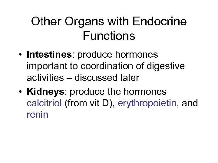 Other Organs with Endocrine Functions • Intestines: produce hormones important to coordination of digestive
