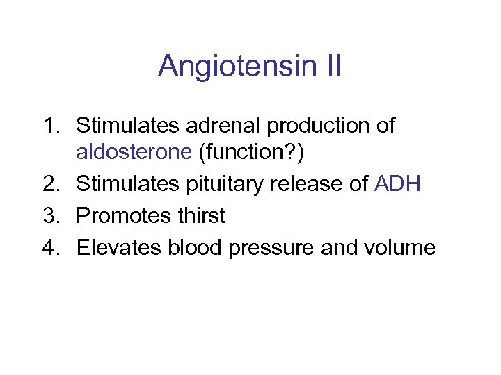 Angiotensin II 1. Stimulates adrenal production of aldosterone (function? ) 2. Stimulates pituitary release