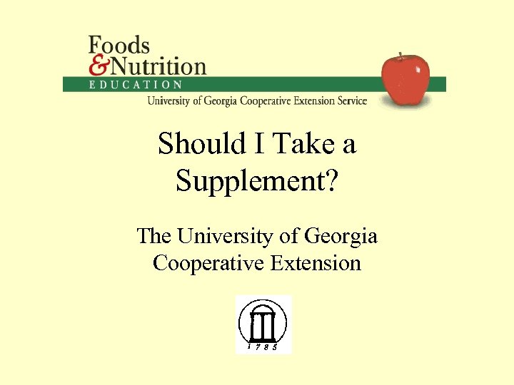 Should I Take a Supplement? The University of Georgia Cooperative Extension 