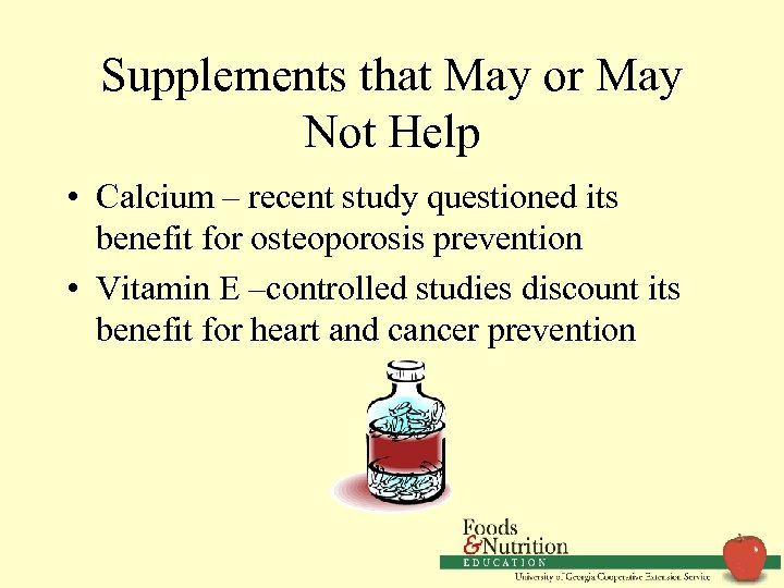 Supplements that May or May Not Help • Calcium – recent study questioned its