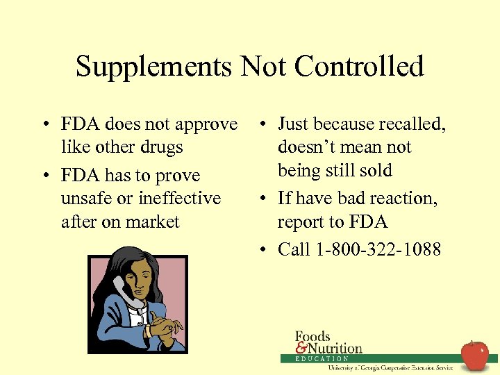 Supplements Not Controlled • FDA does not approve like other drugs • FDA has