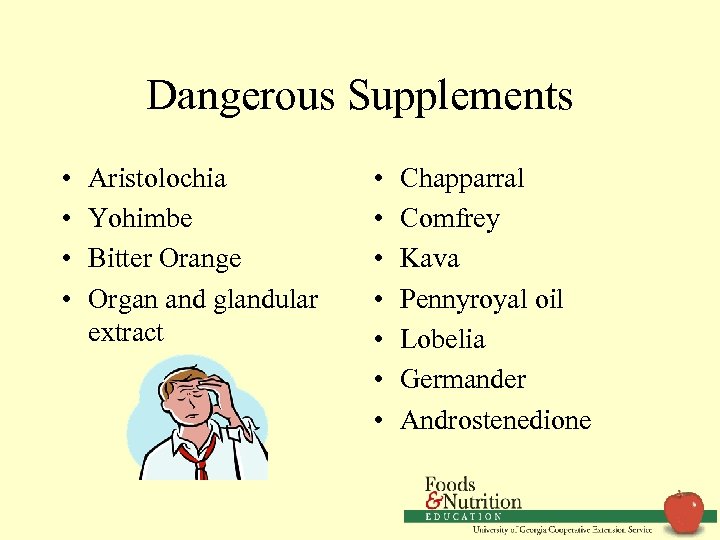 Dangerous Supplements • • Aristolochia Yohimbe Bitter Orange Organ and glandular extract • •
