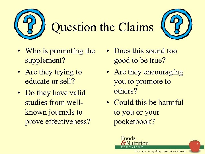 Question the Claims • Who is promoting the supplement? • Are they trying to