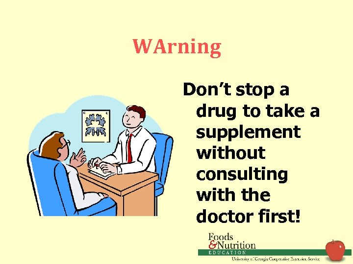 WArning Don’t stop a drug to take a supplement without consulting with the doctor