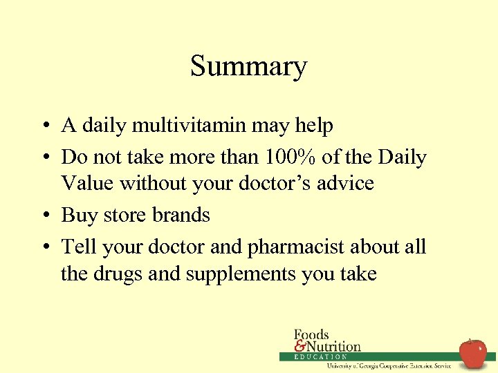 Summary • A daily multivitamin may help • Do not take more than 100%