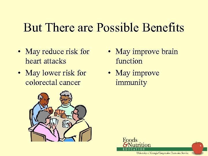 But There are Possible Benefits • May reduce risk for heart attacks • May