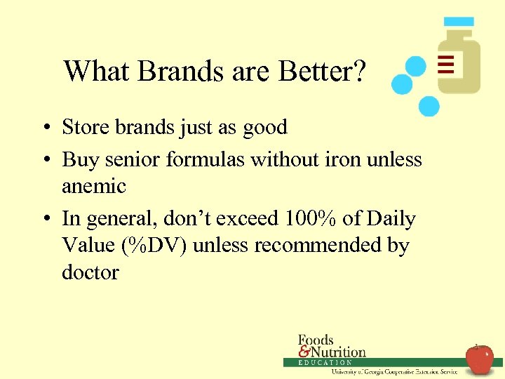 What Brands are Better? • Store brands just as good • Buy senior formulas