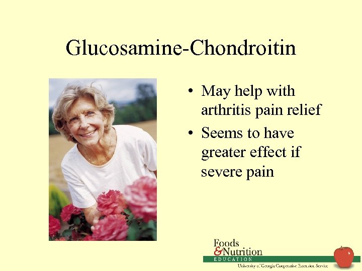 Glucosamine-Chondroitin • May help with arthritis pain relief • Seems to have greater effect