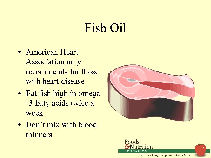 Fish Oil • American Heart Association only recommends for those with heart disease •