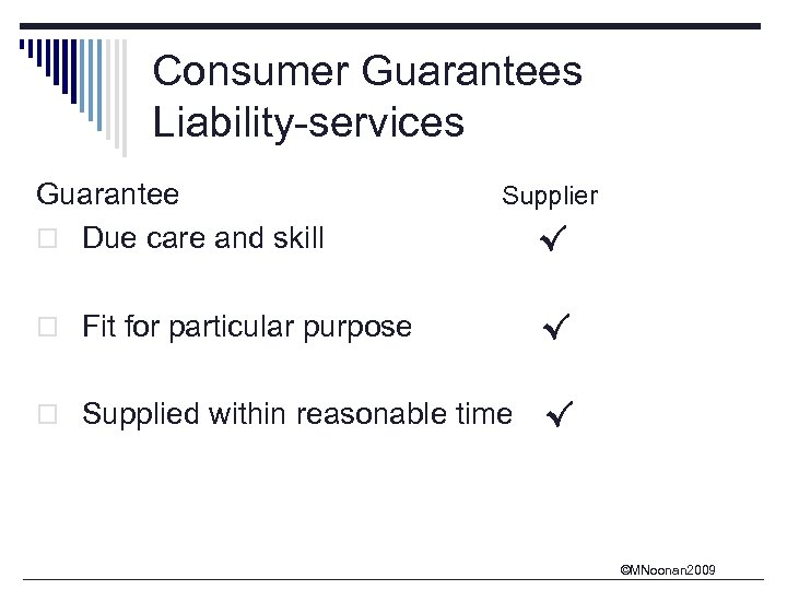 Consumer Guarantees Liability-services Guarantee o Due care and skill Supplier √ o Fit for